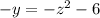 - y = - z {}^{2} - 6