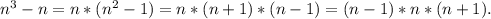 n^3-n=n*(n^2-1)=n*(n+1)*(n-1)=(n-1)*n*(n+1).\\