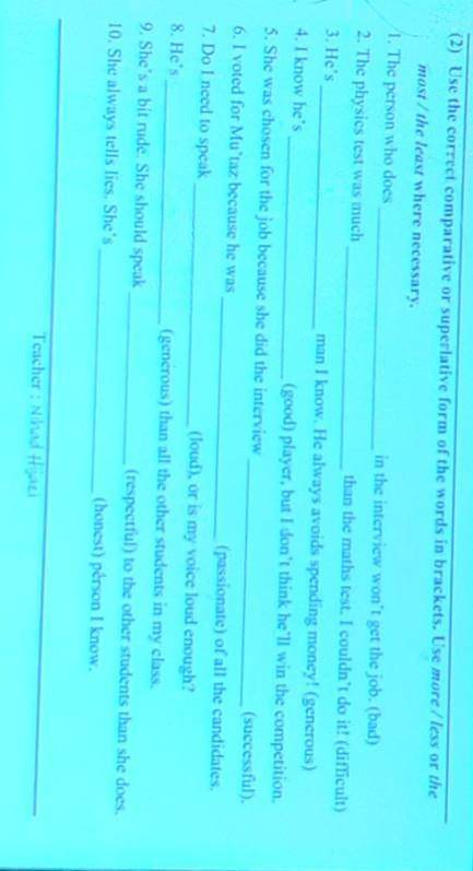 Use the correa comparative or superlative form of the words in brackets. Use more / less or the most