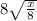 8 \sqrt{ \frac{x}{8} }