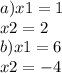 a)x1 = 1 \\ x2 = 2 \\ b)x1 = 6 \\ x2 = - 4