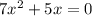 7 {x}^{2} + 5x = 0