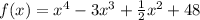 f(x)=x^{4}-3x^{3}+\frac{1}{2}x^{2}+48