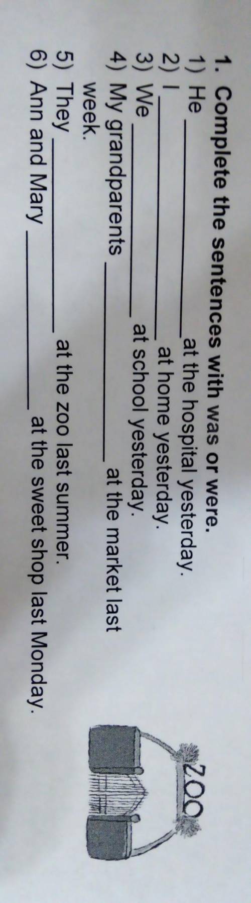 1. Complete the sentences with was or were. 1) Heat the hospital yesterday.2) Iat home yesterday.3)