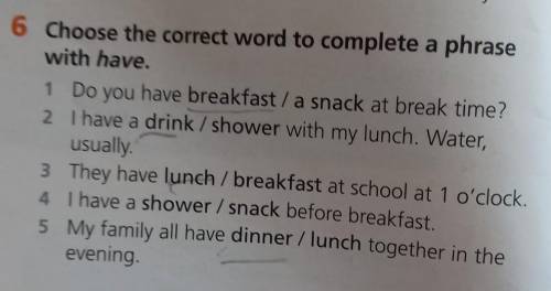 6 Choose the correct word to complete a phrase with have.1 Do you have breakfast / a snack at break