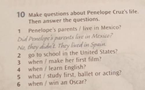 10 Make questions about Penelope Cruz's life Then answer the questions.1 Penelope's parents / live i