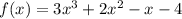 f(x) = 3 {x}^{3} + 2 {x}^{2} - x - 4