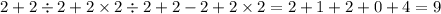 2 + 2 \div 2 + 2 \times 2 \div 2 + 2 - 2 + 2 \times 2 = 2 + 1 + 2 + 0 + 4 = 9