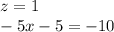 z = 1 \\ - 5x - 5 = - 10