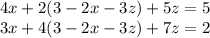 4x + 2(3 - 2x - 3z) + 5z = 5 \\ 3x + 4(3 - 2x - 3z) + 7z = 2