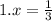 1.x = \frac{1}{3}