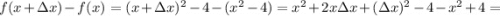 f(x+\Delta x )-f(x)=(x+\Delta x)^{2}-4-(x^{2}-4)=x^{2}+2x\Delta x+(\Delta x)^{2}-4-x^{2}+4=