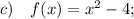 c) \quad f(x)=x^{2}-4;