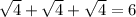 \sqrt{4} +\sqrt{4} +\sqrt{4} =6