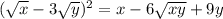 (\sqrt{x}-3\sqrt{y} )^2=x-6\sqrt{xy} +9y