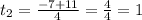 t_2 = \frac{-7+11}{4} = \frac{4}{4} = 1