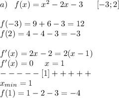 a)\;\;\;f(x)=x^2-2x-3\;\;\;\;\;\;[-3;2]\\\\f(-3)=9+6-3=12\\f(2)=4-4-3=-3\\\\f'(x)=2x-2=2(x-1)\\f'(x)=0\;\;\;\;\;x=1\\-----[1]+++++\\x_{min}=1\\f(1)=1-2-3=-4