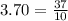 3.70 = \frac{37}{10}