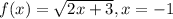 f(x)=\sqrt{2x+3},x=-1