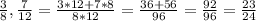 \frac{3}{8}, \frac{7}{12} = \frac{3*12+7*8}{8*12} = \frac{36 + 56}{96} = \frac{92}{96} = \frac{23}{24}