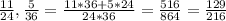 \frac{11}{24}, \frac{5}{36} = \frac{11*36 + 5*24}{24*36} = \frac{516}{864} = \frac{129}{216}