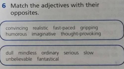 Match the adjectives with their opposites:​