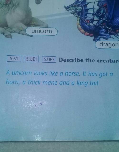 5.51 5.UE15.UE3] Describe the creatures.4A unicorn looks like a horse. It has got a