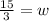 \frac{15}{3} = w