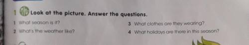 7 Look at the picture. Answer the questions.1 What season is it?3 What clothes are they wearing?2 Wh