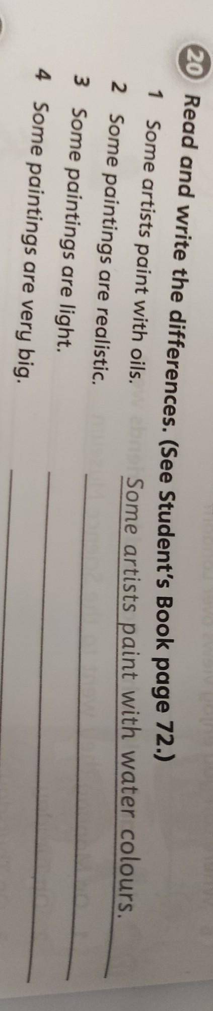 20 Read and write the differences. (See Student's Book page 72.) 1 Some artists paint with oils.Some