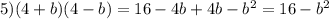 5) (4+b)(4-b)=16-4b+4b-b^{2}= 16-b^{2}