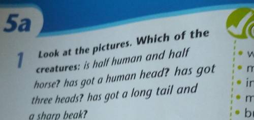 А 1Look at the pictures. Which of thecreatures: is half human and halfhorse? has got a human head? h