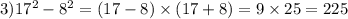 3)17^2-8^2=(17-8)\times(17+8)=9\times25=225