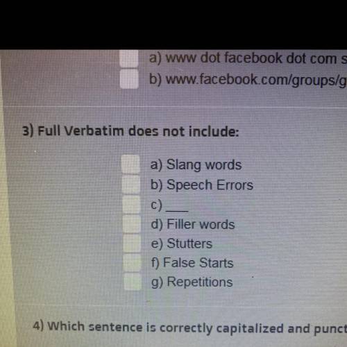 Help me I really need answer Full verbatim does not include? a)Slang Words b)Speech Errors c) d)