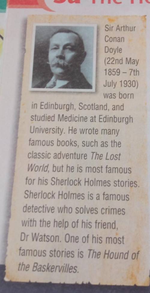 3. SB ex 1 p 54 Read the biography of Sir Arthur Conan Doyle. Answer the questions: 1. Who was Sir A