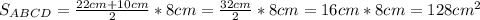 S_{ABCD} = \frac{22cm+10cm}{2}*8 cm = \frac{32cm}{2}*8cm = 16cm*8cm = 128 cm^{2}