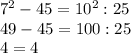 7^{2}-45= 10^{2} :25\\49-45=100:25\\4=4