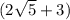 (2 \sqrt{5 } + 3)