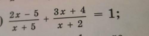 2x - 5/ x + 5 + 3x + 4/ x + 2 = 1​