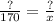 \frac{?}{170} = \frac{?}{x}