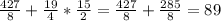 \frac{427}{8} +\frac{19}{4}*\frac{15}{2} =\frac{427}{8}+\frac{285}{8} =89