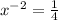 x^{-2}=\frac{1}{4}