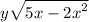 y \sqrt{5x - {2x}^{2} }