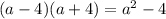 (a - 4)(a + 4) = {a}^{2} - 4