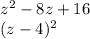 z {}^{2} - 8z + 16 \\ (z - 4) {}^{2}