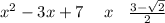 x {}^{2} - 3x + 7 \: \: \: \ \: x \: \: \: \: \frac{3 - \sqrt{2} }{2}