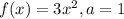 f(x)=3x^{2},a=1