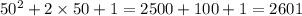 50^{2} + 2 \times 50 + 1 = 2500 + 100 + 1 = 2601