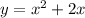 y = x {}^{2} + 2x