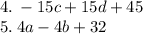 4. \: - 15c + 15d + 45 \\ 5. \: 4a - 4b + 32